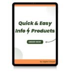 Quick & Easy Info Products: Transform Your Ideas into Profitable Products Quickly
